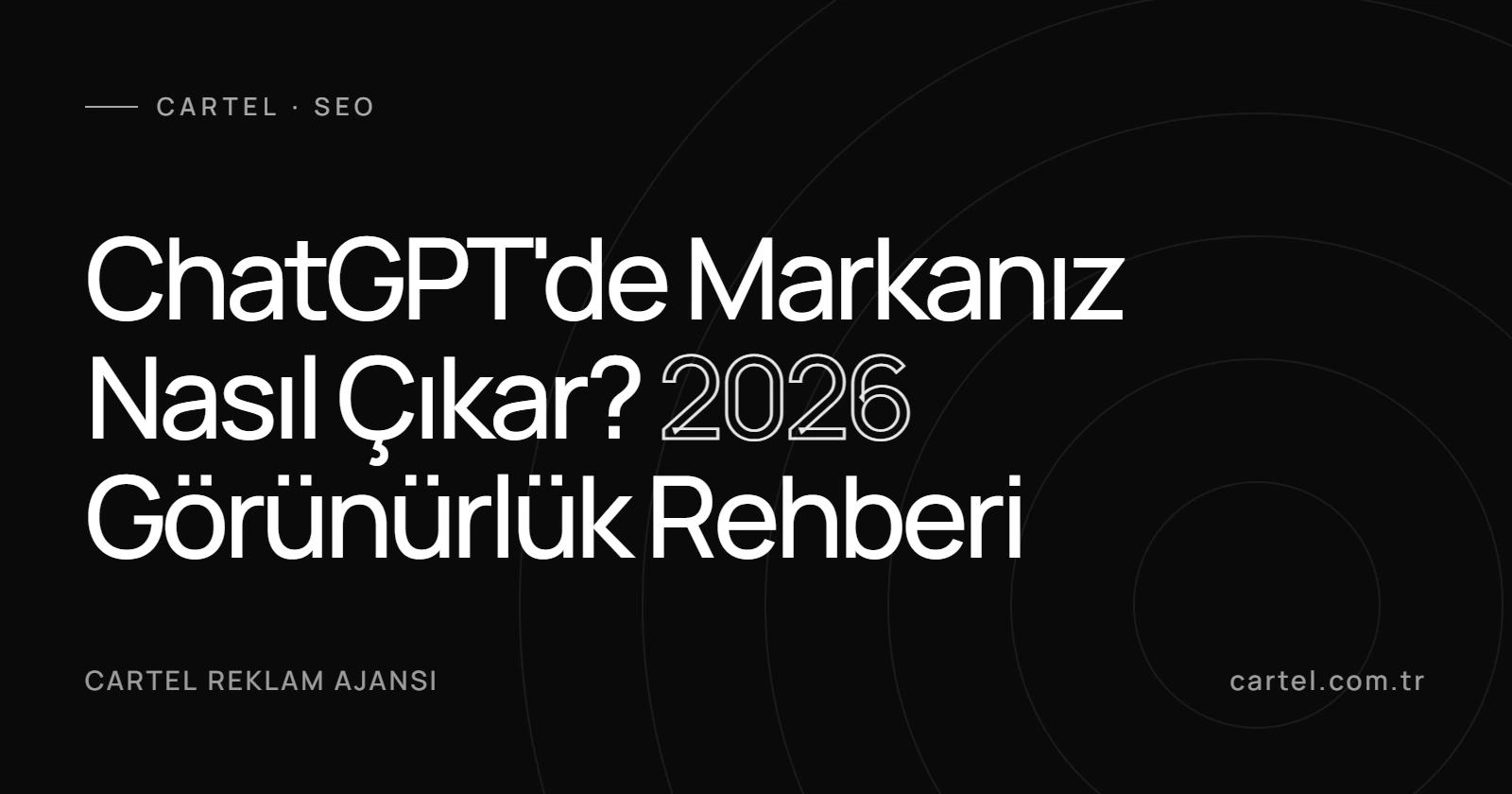 ChatGPT'de Markanız Nasıl Çıkar? 2026 Görünürlük Rehberi kapak görseli
