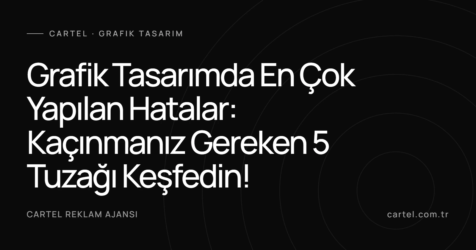 Grafik Tasarımda En Çok Yapılan Hatalar: Kaçınmanız Gereken 5 Tuzağı Keşfedin!