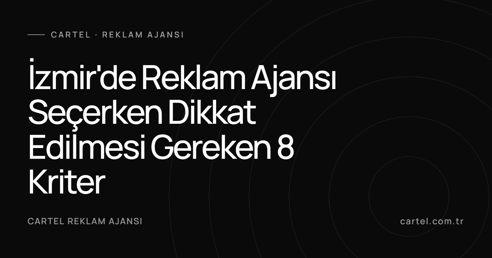 İzmir'de Reklam Ajansı Seçerken Dikkat Edilmesi Gereken 8 Kriter kapak görseli
